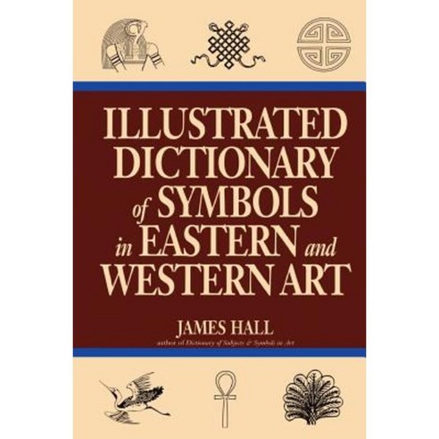 Illustrated Dictionary of Symbols in Eastern and Western Art Paperback, Westview Press