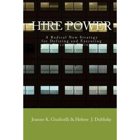 Hire Power: A Radical New Strategy for Defining and Executing Successful Hiring Paperback, Createspace Independent Publishing Platform