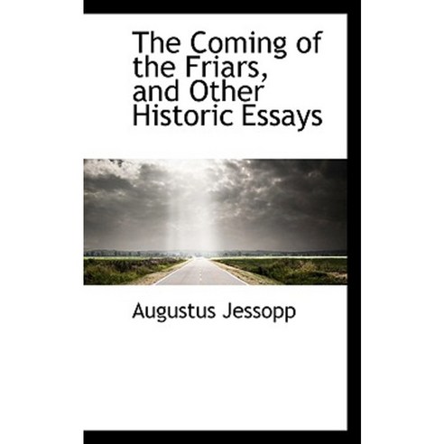 The Coming of the Friars and Other Historic Essays Hardcover, BiblioLife