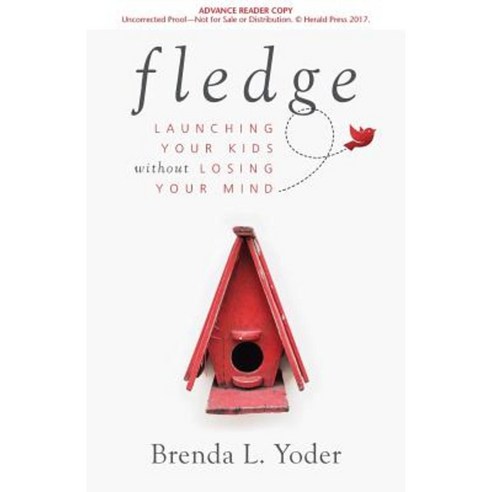 Fledge: Launching Your Kids Without Losing Your Mind Paperback, Herald Press (VA)