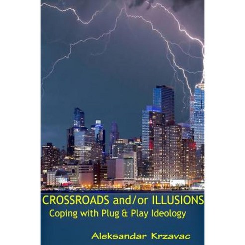 Crossroads And/Or Illusions Coping with Plug & Play Ideology Paperback, Lulu.com