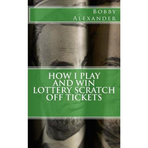 How I Play and Win Lottery Scratch Off Tickets Paperback, Createspace Independent Publishing Platform