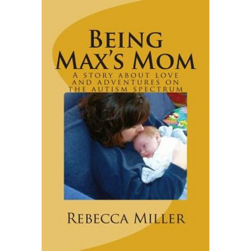 Being Max''s Mom Paperback, Createspace Independent Publishing Platform