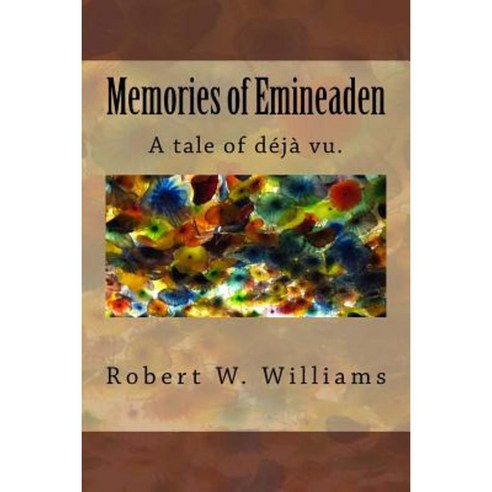 Memories of Emineaden: A Tale of Love DNA and Deja Vu Paperback, Createspace Independent Publishing Platform