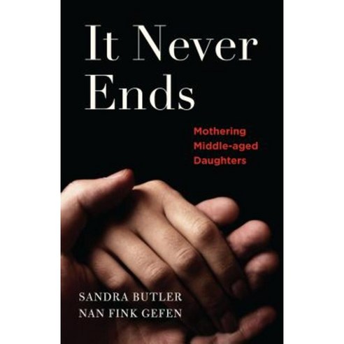It Never Ends: Mothering Middle-Aged Daughters Paperback, She Writes Press