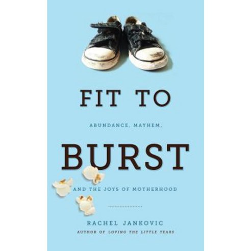 Fit to Burst: Abundance Mayhem & the Joys of Motherhood Paperback, Canon Press