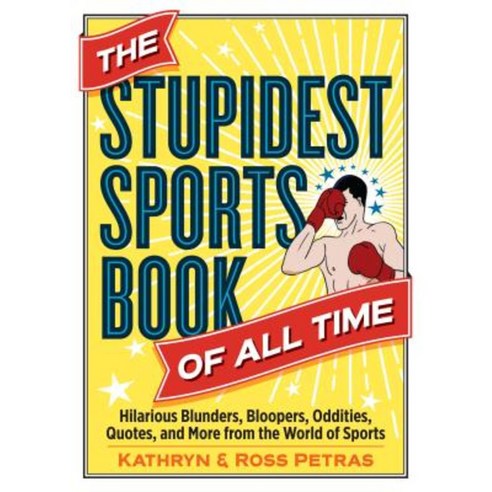 The Stupidest Sports Book of All Time: Hilarious Blunders Bloopers Oddities Quotes and More from the World of Sports Paperback, Workman Publishing