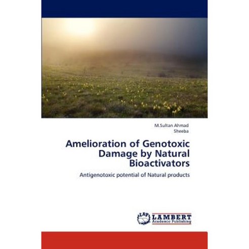 Amelioration of Genotoxic Damage by Natural Bioactivators Paperback, LAP Lambert Academic Publishing