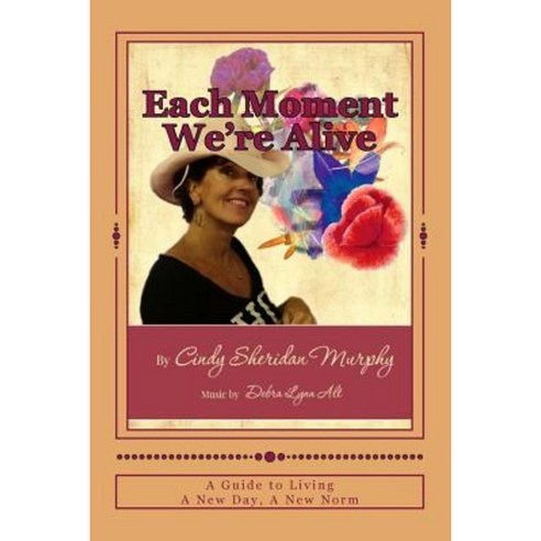 Each Moment We''re Alive - Guide: Live a New Day a New Norm Paperback, Createspace Independent Publishing Platform