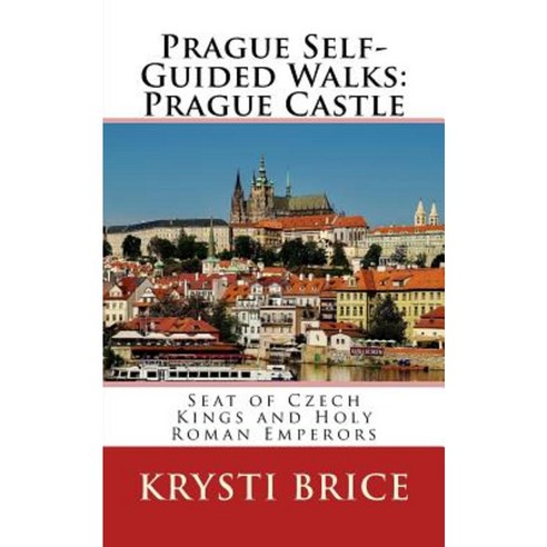 Prague Self-Guided Walks: Prague Castle Paperback, Createspace Independent Publishing Platform