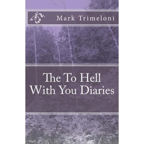 The to Hell with You Diaries Paperback, Createspace Independent Publishing Platform