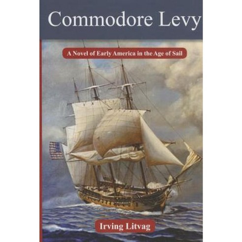 Commodore Levy: A Novel of Early America in the Age of Sail Hardcover, Texas Tech University Press