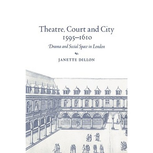 Theatre Court and City 1595 1610: Drama and Social Space in London Paperback, Cambridge University Press