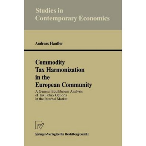 Commodity Tax Harmonization in the European Community: A General Equilibrium Analysis of Tax Policy Options Paperback, Physica-Verlag
