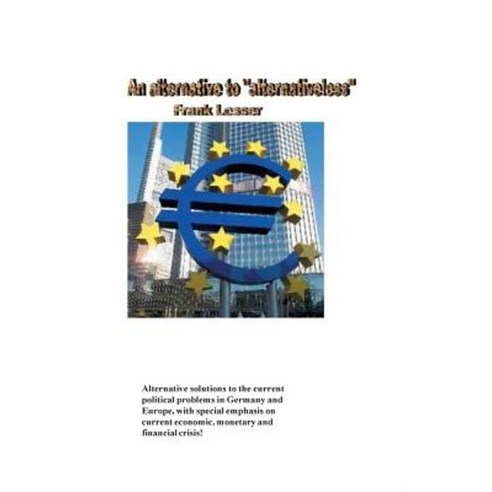 An Alternative to Alternativeless: Alternative Solutions to the Current Political Problems Paperback, Createspace Independent Publishing Platform