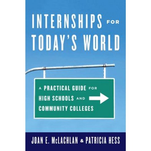 Internships for Today''s World: A Practical Guide for High Schools and Community Colleges Paperback, Rowman & Littlefield Publishers