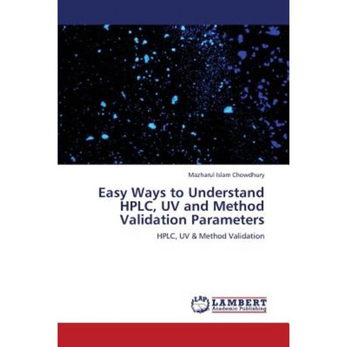 Easy Ways to Understand HPLC UV and Method Validation Parameters Paperback, LAP Lambert Academic Publishing