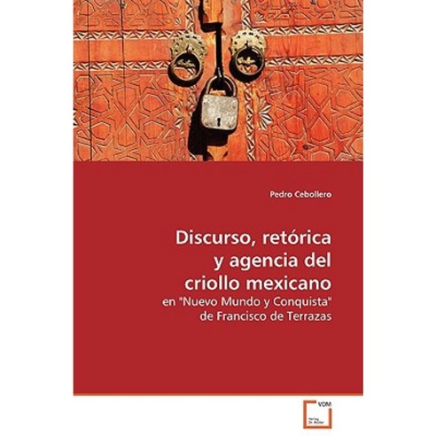 Discurso Retorica y Agencia del Criollo Mexicano Paperback, VDM Verlag