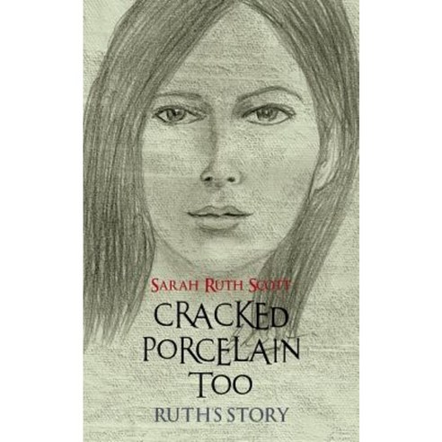 Cracked Porcelain Too: Ruth''s Story Paperback, Authorhouse