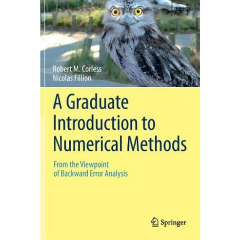 A Graduate Introduction to Numerical Methods: From the Viewpoint of Backward Error Analysis Hardcover, Springer