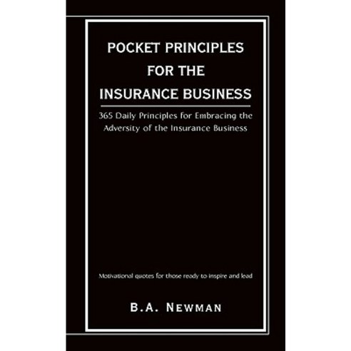 Pocket Principles for the Insurance Business: 365 Daily Principles for Embracing the Adversity of the Insurance Business Paperback, iUniverse