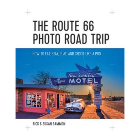 The Route 66 Photo Road Trip: How to Eat Stay Play and Shoot Like a Pro Paperback, Countryman Press