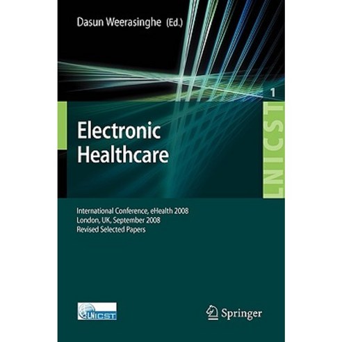 Electronic Healthcare: First International Conference eHealth 2008 London UK September 8-9 2008 Revised Selected Papers Paperback, Springer