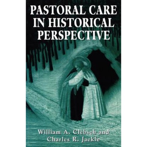 Pastoral Care in Historical Perspective Paperback, Jason Aronson, Inc.