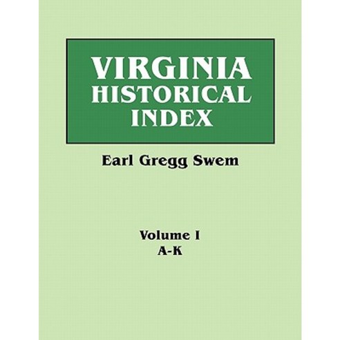 Virginia Historical Index. in Two Volumes. by E. G. Swem Librarian of the College of William and Mary. Volume One: A-K Paperback, Clearfield