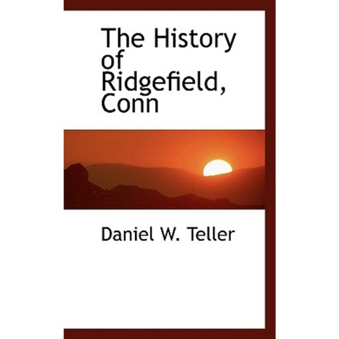 The History of Ridgefield Conn Paperback, BiblioLife
