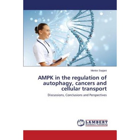 Ampk in the Regulation of Autophagy Cancers and Cellular Transport Paperback, LAP Lambert Academic Publishing