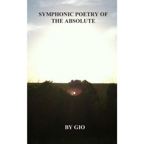 Symphonic Poetry of the Absolute Paperback, Createspace Independent Publishing Platform