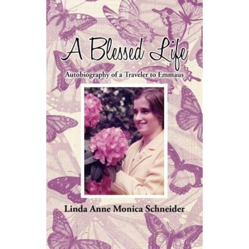 A Blessed Life: Autobiography of a Traveler to Emmaus Hardcover, Authorhouse
