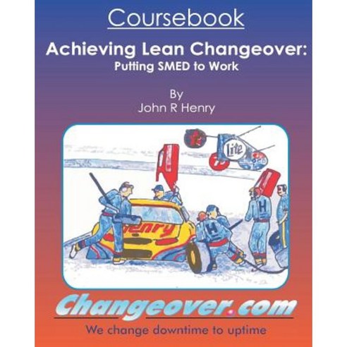 Achieving Lean Changeover Coursebook: Putting Smed to Work Paperback, Createspace