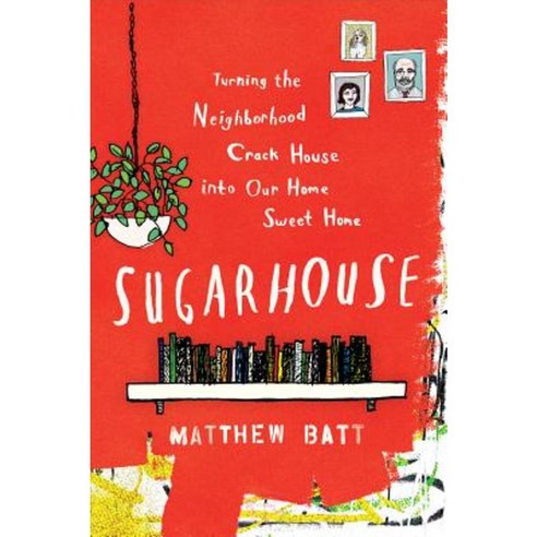 Sugarhouse: Turning the Neighborhood Crack House Into Our Home Sweet Home Paperback, Best American Paper