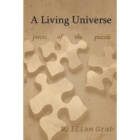 A Living Universe: Pieces of the Puzzle Paperback, Createspace