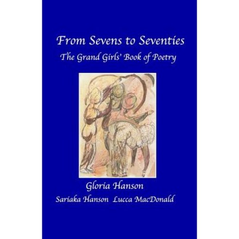 From Sevens to Seventies: The Grandgirls'' Book of Poetry Paperback, Createspace Independent Publishing Platform