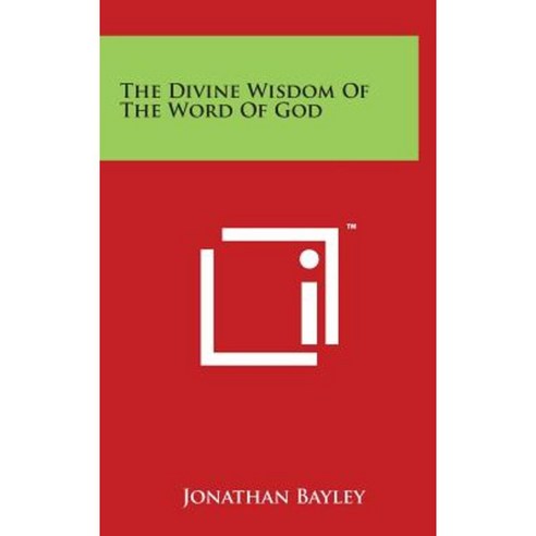 The Divine Wisdom of the Word of God Hardcover, Literary Licensing, LLC