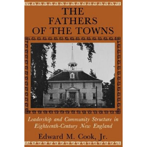 The Fathers of the Towns: Leadership and Community Structure in Eighteenth-Century New England Paperback, Johns Hopkins University Press