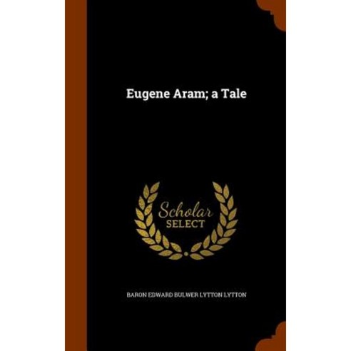 Eugene Aram; A Tale Hardcover, Arkose Press