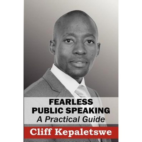 Fearless Public Speaking a Practical Guide Paperback, Cliff Kepaletswe