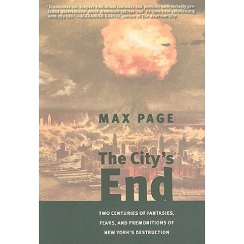 The City''s End: Two Centuries of Fantasies Fears and Premonitions of New York''s Destruction Paperback, Yale University Press