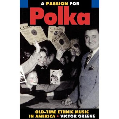 A Passion for Polka: Old-Time Ethnic Music in America Hardcover, University of California Press