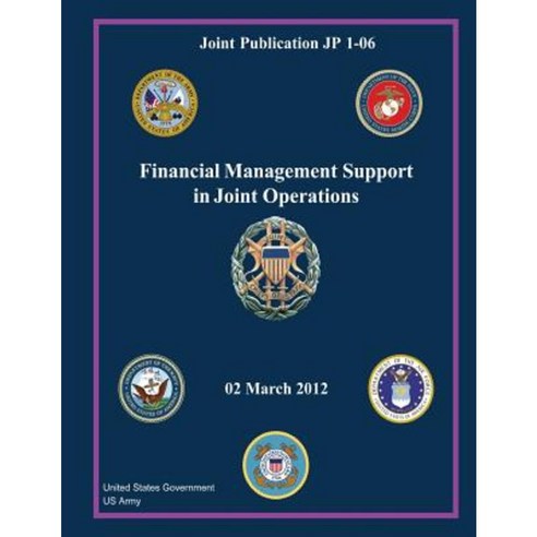 Joint Publication Jp 1-06 Financial Management Support in Joint Operations 02 March 2012 Paperback, Createspace Independent Publishing Platform