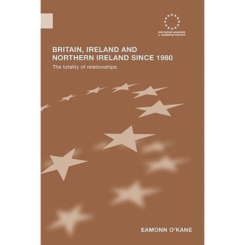 Britain Ireland and Northern Ireland Since 1980: The Totality of Relationships Paperback, Routledge