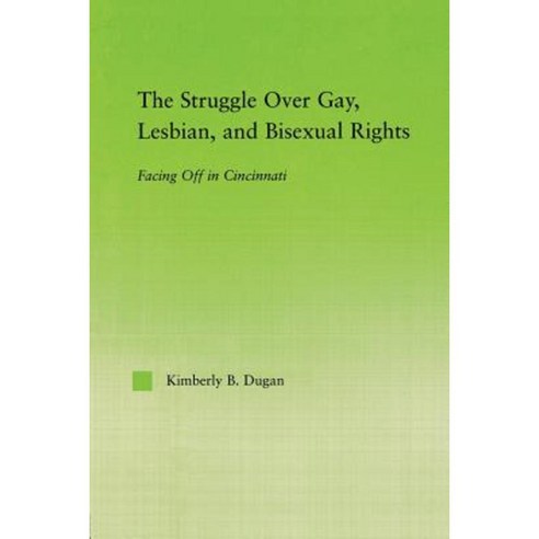 The Struggle Over Gay Lesbian and Bisexual Rights: Facing Off in Cincinnati Paperback, Routledge