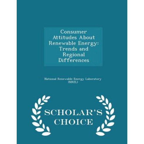 Consumer Attitudes about Renewable Energy: Trends and Regional Differences - Scholar''s Choice Edition Paperback