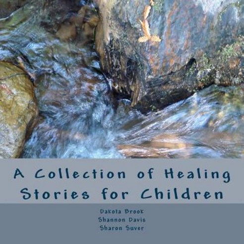 A Collection of Healing Stories: For Children Paperback, Createspace Independent Publishing Platform
