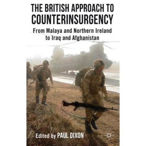 The British Approach to Counterinsurgency: From Malaya and Northern Ireland to Iraq and Afghanistan Hardcover, Palgrave MacMillan