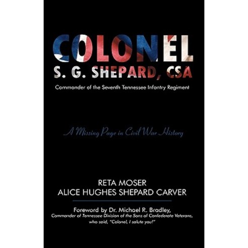 Colonel S.G. Shepard CSA: Commander of the Seventh Tennessee Infantry Regiment Paperback, iUniverse